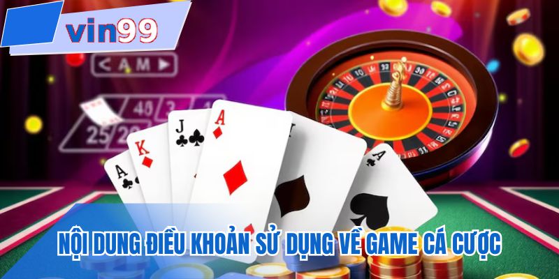 Nội dung điều khoản sử dụng về game cá cược